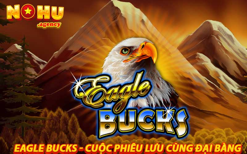 Eagle Bucks - Cuộc Phiêu Lưu Cùng Đại Bàng