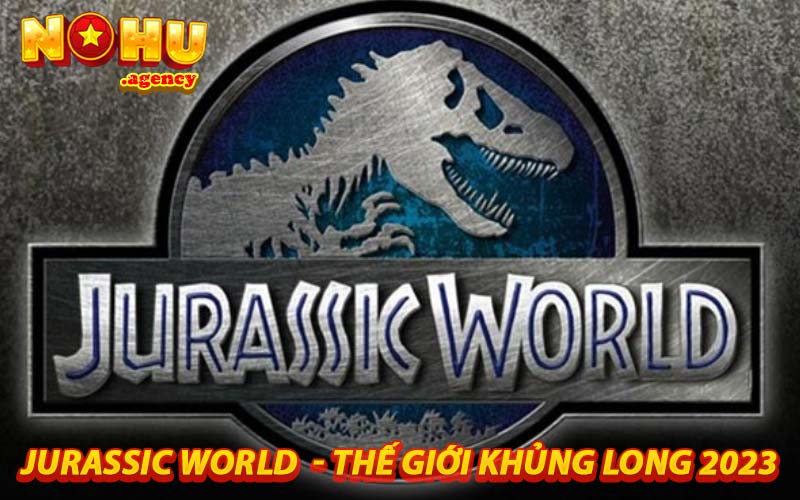 Jurassic World - thế giới khủng long 2023